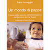 Un Mondo di Pappe<br />I saperi delle mamme nell'alimentazione del bambino da 0 a 6 anni