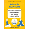 Le Terapie Iniziatiche <br />60 tecniche per l'equilibrio del corpo e dello spirito