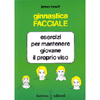 Ginnastica Facciale. <br />Esercizi per mantenere giovane il proprio viso 