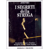 I Segreti della Strega. <br />Incantesimi d'amore e di poteri, scongiuri, orazioni, ricette magiche