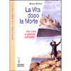 La Vita dopo la Morte <br />che cosa ci attende nell'aldilà