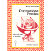 Divinazione Pratica <br />Metodi rari e insoliti