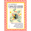 Cura del cancro con terapie naturali <br />Cancro, tumori e leucemia sono curabili con particolari terapie alimentari e naturali