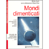 Mondi Dimenticati <br />la vita nel mondo antico e la nuvoa civiltà planetaria