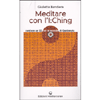 Meditare con l'I Ching <br />contiene un Cd con le musiche di Capitanata