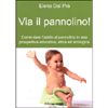 Via il Pannolino!<br />Come dare l'addio al pannolino in una prospettiva educativa, etica ed ecologica