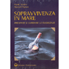 Sopravvivenza in mare. <br />Prevenire e superare le emergenze 