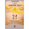 Amore Zen<br />una dimensione presente, totalizzante, eterna, per la mente, il corpo, lo spirito