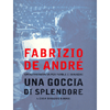 Fabrizio De Andrè Una Goccia di Splendore <br />Una autobiografia per parole e immagini