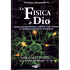 La Fisica di Dio<br />Dalle dinamiche della mente e del cosmo il potere di creare la tua realtà. Oltre la fisica dei quanti, una nuova teoria del tutto