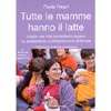 Tutte le Mamme hanno il Latte <br />Quello che tutti dovrebbero sapere sull'allattamento e l'alimentazione artificiale