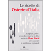 Le Ricette di Osterie d'Italia<br />Antipasti, primi, secondi, conserve e dolci scelti da Slow Food