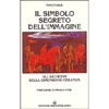 il Simbolo Segreto dell'Immagine<br />gli archetipi della dimensione creativa