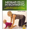 Neonati Felici in Movimento<br />Guida per lo sviluppo motorio insieme al tuo bambino da 0 a 12 mesi