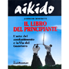 Aikido - Il libro del principiante<br />L'arte del combattimento e la Via del Guerriero.