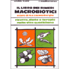 Il Libro dei Rimedi Macrobiotici <br />Ricette diete e terapie nella vita quotidiana