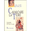 Cavalcare la Tigre <br />Con saggio di Stefano Zecchi