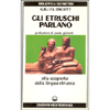 Gli Etruschi parlano <br />Alla scoperta della lingua etrusca 