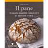  Il Pane<br />70 ricette classiche ed innovative di pani fatti in casa
