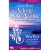Azione senz'Azione <br />Wu Wei l'arte spirituale del cambiamento senza sforzo
