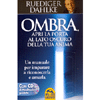 L'Ombra, il Lato Oscuro della Tua Anima<br />Un manuale per imparare a riconoscerla e amarla - Con CD di meditazioni guidate