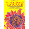 Alimentazione Naturale<br />Manuale pratico di igienismo-naturale - La rivoluzione vegetariana: mangiare bene per vivere meglio