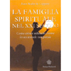 La Famiglia Spirituale nel XXI secolo<br />Come creare relazioni eterne in un mondo temporale