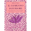 Il Giardino Interiore<br />Piccola enciclopedia pratica per l'utilizzo dei Fiori di Bach, francesi, californiani, australiani, indiani e alaskani