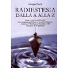 Radiestesia dalla A alla Z<br />Completo di 37 quadranti - Studio e pratica del Pendolo - Con insegnamenti di base su Forcella, Bio tensor, Antenna di Hartmann e Bacchette a Ell