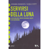 Servirsi della Luna<br />Il suo influsso positivo su natura, salute e vita quotidiana.