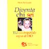 Diventa Chi Sei <br />Tu: un irripetibile sogno di Dio