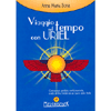 Viaggio nel Tempo con Uriel<br />Conoscenze perdute, verità nascoste, codici di Dio, rivelati da un Essere delle Stelle