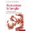 Re-Inventare la Famiglia <br />Guida teorico-pratica per i professionisti dell'educazione 