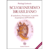 Sciamanesimo Brasiliano<br />Il simbolismo, l'iniziazione, le pratiche di guarigione dell'Umbanda