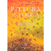 Pittura Intuitiva<br />Di che colore siamo dentro - Manuale pratico