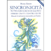 Sincronicità - Tutto ciò che Non Sai può Essere Usato Contro di Te<br />Manuale di attivazioni sincroniche per l'anima