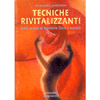 Tecniche rivitalizzanti <br />Guida pratica al benessere fisico e mentale