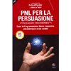 PNL per la Persuasione (Persuasion Engineering)<br />Come la Programmazione Neuro-Linguistica può aumentare le tue vendite