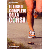 Il Libro Completo della Corsa <br />footing, jogging, running