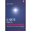 L'Arte della Concentrazione <br />Più efficienti, meno stressati, più appagati 