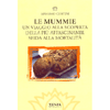 Le Mummie<br />Un viaggio alla scoperta della più affascinante sfida alla mortalità