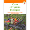 Orto e Frutteto Biologici<br />Guida completa per ottenere ortaggi e frutti sani e guastosi