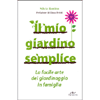 Il Mio Giardino Semplice<br />La facile arte del giardinaggio in famiglia