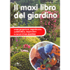 Il Maxi Libro del Giardino<br />Come progettare, organizzare, suddividere, impiantare e curare il tuo giardino
