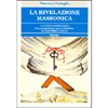 La Rivelazione Massonica<br />La scienza muratoria dalla sapienza alla teosofia attraverso la luce