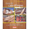 Guida alle Case di Legno<br />Come scegliere e realizzare un'abitazione ecologica a bassi consumi