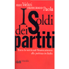 I Soldi dei Partiti<br />Tutta la verità sul finanziamento alla politica in Italia