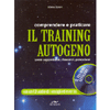 Comprendere e praticare il training autogeno + CD<br />come concentrarsi, rilassarsi, potenziarsi