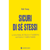 Sicuri di sè stessi<br />La sicurezza e l'autostima cambiano il nostro mondo