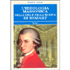 L'Ideologia massonica nella vita e nella musica di Mozart<br />